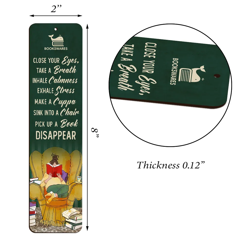 Close Your Eyes Take A Breath Inhale Calmness Exhale Stress Make A Cuppa Sink Into A Chair Pick Up A Book Disappear Book Lovers Gift CBM27